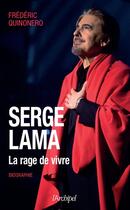 Couverture du livre « Serge Lama : la rage de vivre » de Frederic Quinonero aux éditions Archipel