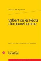 Couverture du livre « Valbert ou les récits d'un jeune homme » de Wyzewa Teodor aux éditions Classiques Garnier