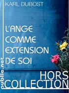 Couverture du livre « L'ange comme extension de soi » de Karl Dubost aux éditions Publie.net