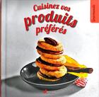 Couverture du livre « Cuisinez vos produits preferes » de  aux éditions Artemis