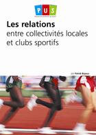 Couverture du livre « Les relations entre collectivités locales et clubs sportifs » de Patrick Bayeux aux éditions Territorial