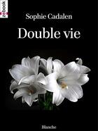 Couverture du livre « Double vie » de Sophie Cadalen aux éditions Zebook.com
