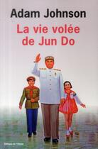 Couverture du livre « La vie volée de Jun Do » de Adam Johnson aux éditions Editions De L'olivier