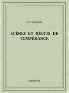 Couverture du livre « Scènes et récits de tempérance » de E. P. Hugolin aux éditions Bibebook