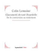 Couverture du livre « Giacometti devant Bourdelle ; de la conversion au reniement » de Colin Lemoine aux éditions Les Presses Du Reel