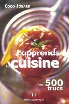 Couverture du livre « J'apprends la cuisine en 500 trucs » de Coco Jobard aux éditions Josette Lyon