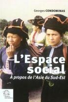 Couverture du livre « L'espace social ; à propos de l'asie du sud-est » de Georges Condominas aux éditions Les Indes Savantes