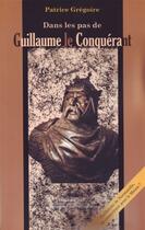 Couverture du livre « Dans les pas de Guillaume le conquérant » de Patrice Gregoire aux éditions Petit Pave