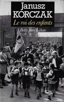 Couverture du livre « Janusz Korczak : le roi des enfants » de Betty Jean Lifton aux éditions Fabert