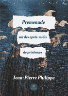 Couverture du livre « Promenade sur des après-midis de printemps » de Jean-Pierre Philippe aux éditions Le Lys Bleu