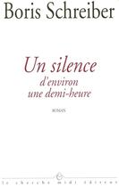 Couverture du livre « Un silence d'environ une demi-heure » de Boris Schreiber aux éditions Cherche Midi