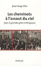 Couverture du livre « Les cheminots à l'assaut du ciel ; 1920, la grande grève à Périgueux » de Jean-Serge Eloi aux éditions Pierre Fanlac