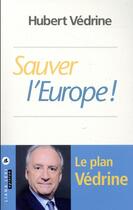 Couverture du livre « Sauver l'Europe ! » de Hubert Vedrine aux éditions Liana Levi