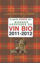 Couverture du livre « Le guide carité des bonnes adresses du vin bio 2011-2012 » de Jean-Marc Carite aux éditions Utovie