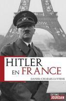 Couverture du livre « Hitler en france » de Luytens D-C. aux éditions Jourdan
