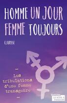 Couverture du livre « Homme un jour, femme toujours : les tribulations d'une femme transgenre » de Clarisse Hemera aux éditions La Boite A Pandore