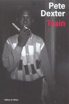 Couverture du livre « Train » de Pete Dexter aux éditions Editions De L'olivier