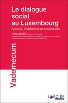 Couverture du livre « Le dialogue social au Luxembourg ; acteurs, institutions et procédures » de Franz Clement aux éditions Promoculture