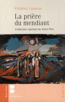 Couverture du livre « La prière du mendiant ; l'itinéraire spirituel du Notre Père » de Frederic Louzeau aux éditions Parole Et Silence