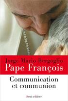 Couverture du livre « Communication et communion » de Pape Francois aux éditions Parole Et Silence