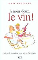 Couverture du livre « A nous deux le vin t 01 » de Marc Chapleau aux éditions Xyz