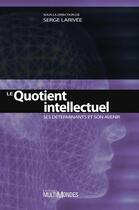 Couverture du livre « Le quotient intellectuel ; ses déterminants et son avenir » de Serge Larivee aux éditions Editions Multimondes