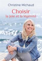 Couverture du livre « Choisir la joie et la légèreté » de Christine Michaud aux éditions Edito Editions