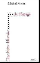 Couverture du livre « UNE BREVE HISTOIRE ; une brève histoire de l'image » de Michel Melot aux éditions Editions Du 81