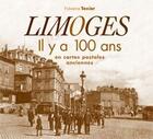 Couverture du livre « Limoges ; il y a 100 ans en cartes postales anciennes » de Fabienne Texier aux éditions Patrimoines & Medias