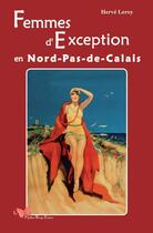 Couverture du livre « Femmes d'exception en Nord-pas-de-Calais » de Herve Leroy aux éditions Papillon Rouge