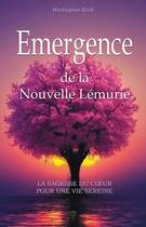 Couverture du livre « Emergence de la nouvelle Lémurie : La sagesse du coeur pour une vie sereine » de Harlington Kerk aux éditions Tara Glane