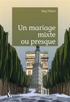 Couverture du livre « Un mariage mixte ou presque » de Franco Soly aux éditions Societe Des Ecrivains