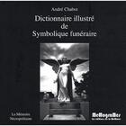 Couverture du livre « Dictionnaire illustré de symbolique funéraire » de Andre Chabot aux éditions Memogrames
