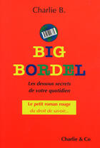 Couverture du livre « Les big bordel, dessous secrets de votre quotidien » de Charlie B. aux éditions Charlie Et Co