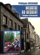 Couverture du livre « Meurtre au dessert ; énigme à Beauvais » de Philippe Jussiaux aux éditions Jussiaux
