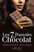 Couverture du livre « Les 7 pouvoirs du chocolat » de Sebastien Riviere aux éditions Permission Chocolat