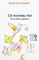 Couverture du livre « Ce nouveau moi et les ames papillons » de Sandrine Aubertin aux éditions Morosphinx