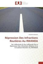 Couverture du livre « Repression des infractions routieres au rwanda - de l'effectivite et de l'efficacite de la repressio » de Ahimana Anselme aux éditions Editions Universitaires Europeennes