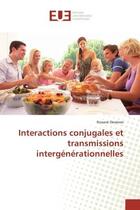 Couverture du livre « Interactions conjugales et transmissions intergénérationnelles » de Roxane Devènes aux éditions Editions Universitaires Europeennes