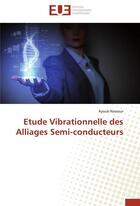 Couverture du livre « Etude vibrationnelle des alliages semi-conducteurs » de Nassour-A aux éditions Editions Universitaires Europeennes
