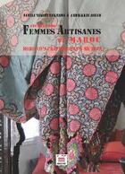 Couverture du livre « Secrets des femmes artisanes du Maroc » de Fawzia Talout Meknassi et Abdelkrim Aouad aux éditions Marsam