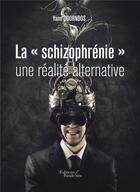 Couverture du livre « La « schizophrénie » une réalité alternative » de Yann Doornbos aux éditions Baudelaire