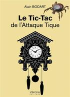 Couverture du livre « Le tic-tac de l'attaque tique » de Alain Bodart aux éditions Verone