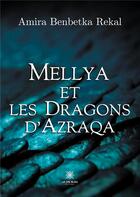 Couverture du livre « Mellya et les dragons d'Azraqa » de Amira Benbetka Rekal aux éditions Le Lys Bleu
