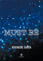 Couverture du livre « Must be » de Berengere Eudier aux éditions Le Lys Bleu