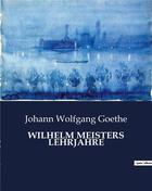 Couverture du livre « WILHELM MEISTERS LEHRJAHRE » de Goethe J W. aux éditions Culturea