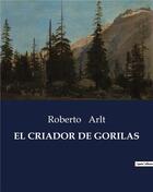 Couverture du livre « El criador de gorilas » de Roberto Arlt aux éditions Culturea
