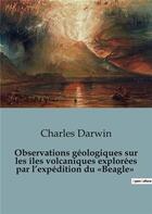 Couverture du livre « Observations géologiques sur les îles volcaniques explorées par l'expédition du «Beagle» » de Charles Darwin aux éditions Shs Editions