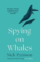 Couverture du livre « SPYING ON WHALES - THE PAST, PRESENT AND FUTURE OF THE WORLD''S LARGEST ANIMALS » de Nicholas Pyenson aux éditions William Collins