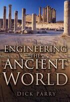 Couverture du livre « Engineering the Ancient World » de Parry Dick aux éditions History Press Digital